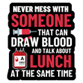 Never Mess With Someone That Can Draw Blood and Talk About Lunch at the Same Time