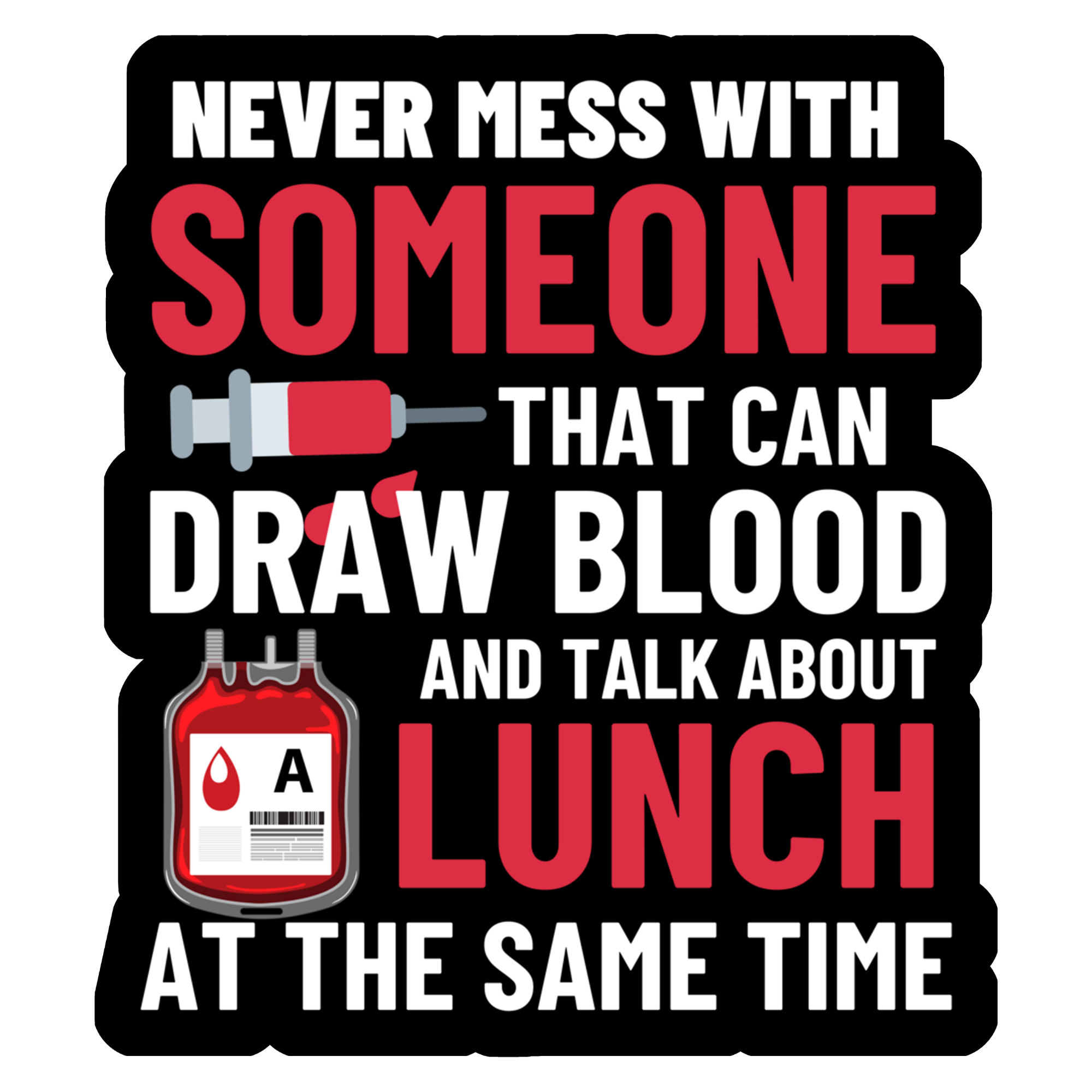 Never Mess With Someone That Can Draw Blood and Talk About Lunch at the Same Time